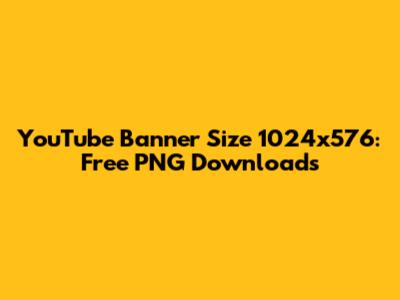 YouTube Banner Size 1024x576: Free PNG Downloads