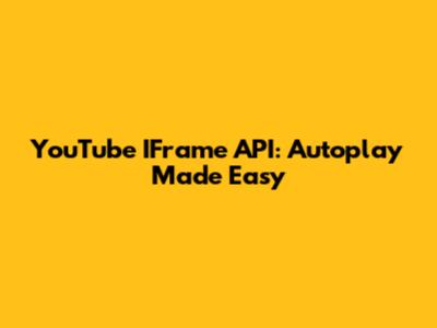 YouTube IFrame API: Autoplay Made Easy