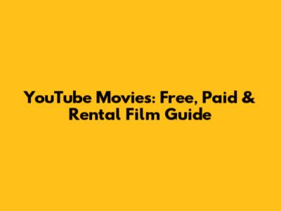 YouTube Movies: Free, Paid & Rental Film Guide