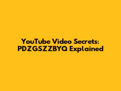 YouTube Video Secrets: PDZGSZZBYQ Explained