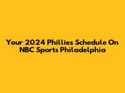 Your 2024 Phillies Schedule On NBC Sports Philadelphia