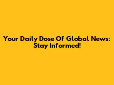 Your Daily Dose Of Global News: Stay Informed!