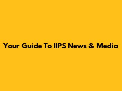 Your Guide To IIPS News & Media