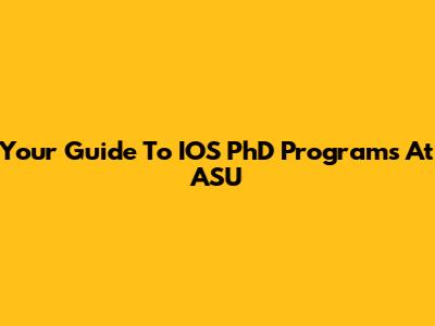 Your Guide To IOS PhD Programs At ASU