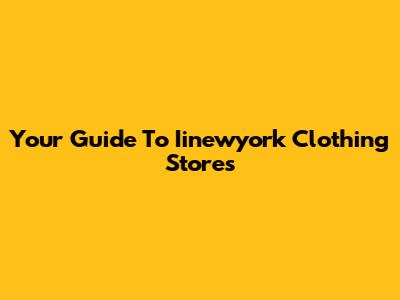 Your Guide To Iinewyork Clothing Stores