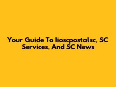Your Guide To Iioscpostalsc, SC Services, And SC News