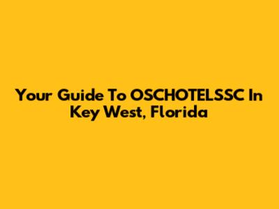 Your Guide To OSCHOTELSSC In Key West, Florida