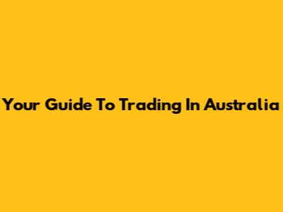 Your Guide To Trading In Australia