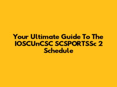 Your Ultimate Guide To The IOSCUnCSC SCSPORTSSc 2 Schedule