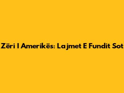 Zëri I Amerikës: Lajmet E Fundit Sot