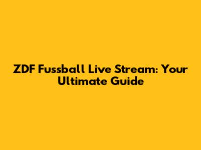ZDF Fussball Live Stream: Your Ultimate Guide