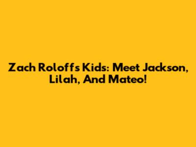 Zach Roloff's Kids: Meet Jackson, Lilah, And Mateo!
