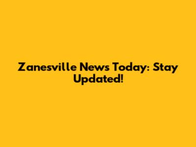 Zanesville News Today: Stay Updated!