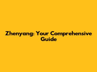 Zhenyang: Your Comprehensive Guide