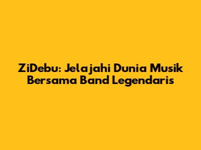 ZiDebu: Jelajahi Dunia Musik Bersama Band Legendaris