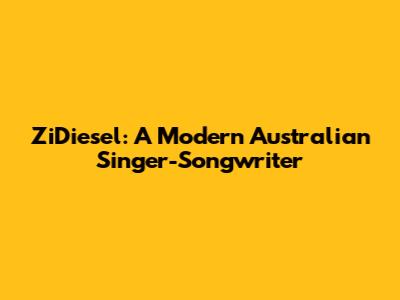 ZiDiesel: A Modern Australian Singer-Songwriter