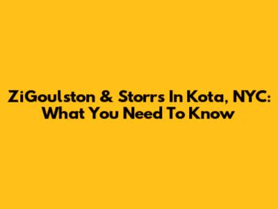 ZiGoulston & Storrs In Kota, NYC: What You Need To Know