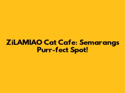 ZiLAMIAO Cat Cafe: Semarang's Purr-fect Spot!