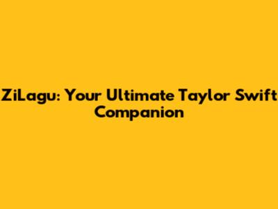 ZiLagu: Your Ultimate Taylor Swift Companion