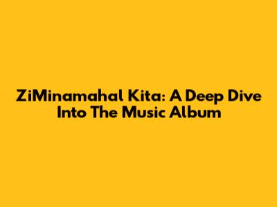 ZiMinamahal Kita: A Deep Dive Into The Music Album