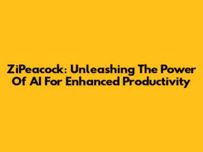 ZiPeacock: Unleashing The Power Of AI For Enhanced Productivity