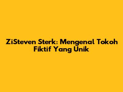 ZiSteven Sterk: Mengenal Tokoh Fiktif Yang Unik
