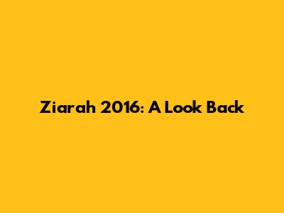 Ziarah 2016: A Look Back