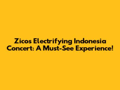 Zico's Electrifying Indonesia Concert: A Must-See Experience!