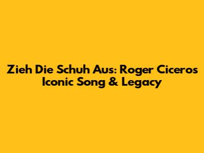 Zieh Die Schuh Aus: Roger Cicero's Iconic Song & Legacy
