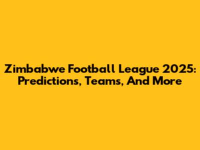 Zimbabwe Football League 2025: Predictions, Teams, And More