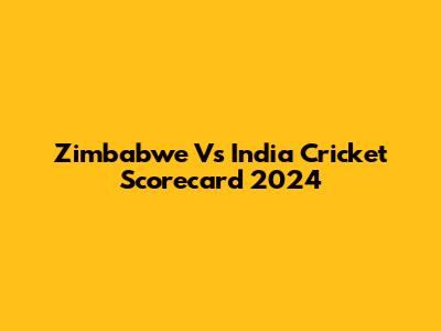 Zimbabwe Vs India Cricket Scorecard 2024