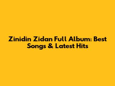 Zinidin Zidan Full Album: Best Songs & Latest Hits