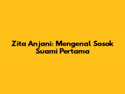 Zita Anjani: Mengenal Sosok Suami Pertama