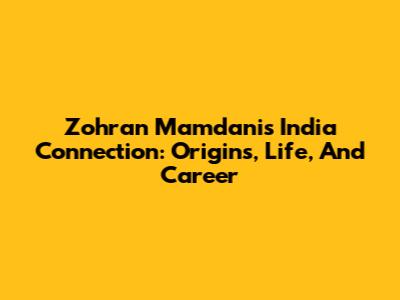 Zohran Mamdani's India Connection: Origins, Life, And Career