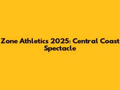 Zone Athletics 2025: Central Coast Spectacle