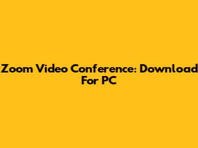Zoom Video Conference: Download For PC
