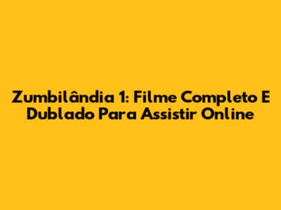 Zumbilândia 1: Filme Completo E Dublado Para Assistir Online