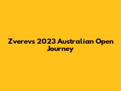 Zverev's 2023 Australian Open Journey