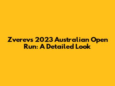 Zverev's 2023 Australian Open Run: A Detailed Look