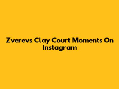 Zverev's Clay Court Moments On Instagram