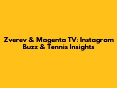 Zverev & Magenta TV: Instagram Buzz & Tennis Insights