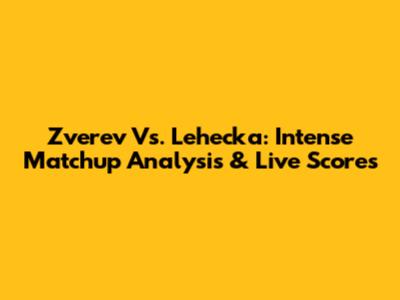 Zverev Vs. Lehecka: Intense Matchup Analysis & Live Scores